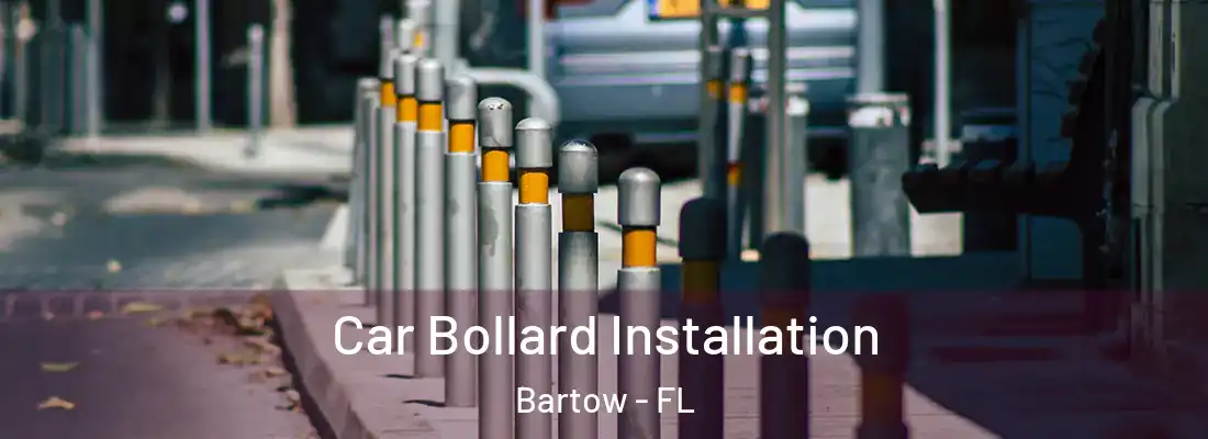  Car Bollard Installation Bartow - FL