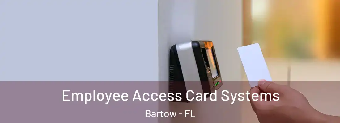 Employee Access Card Systems Bartow - FL