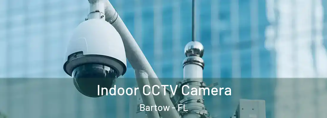  Indoor CCTV Camera Bartow - FL
