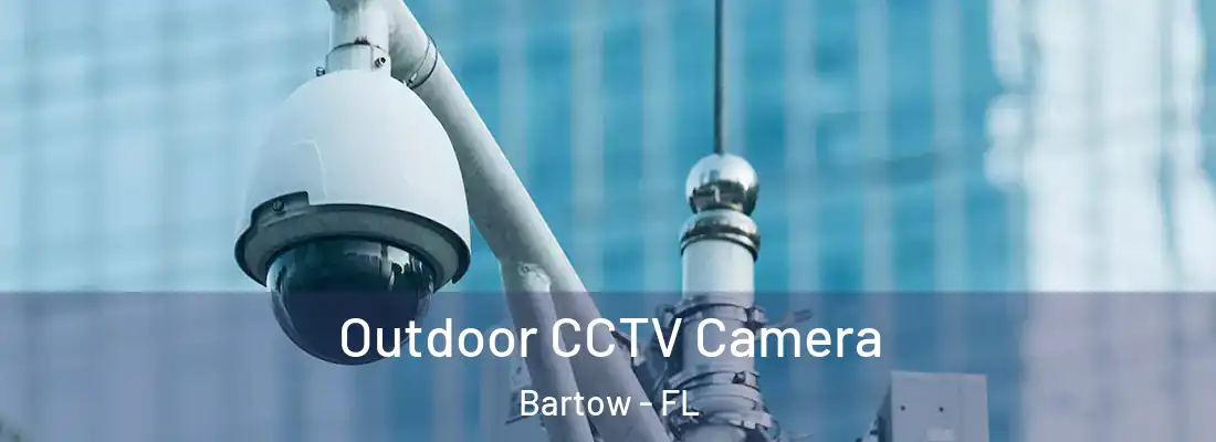  Outdoor CCTV Camera Bartow - FL