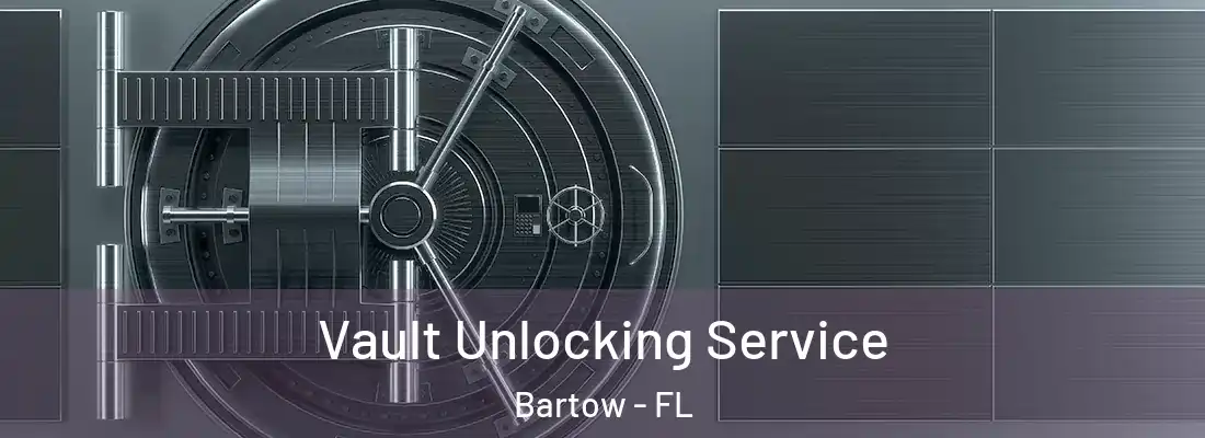  Vault Unlocking Service Bartow - FL